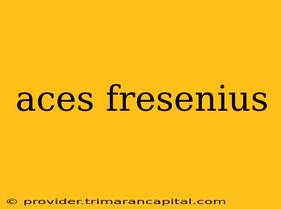 aces fresenius