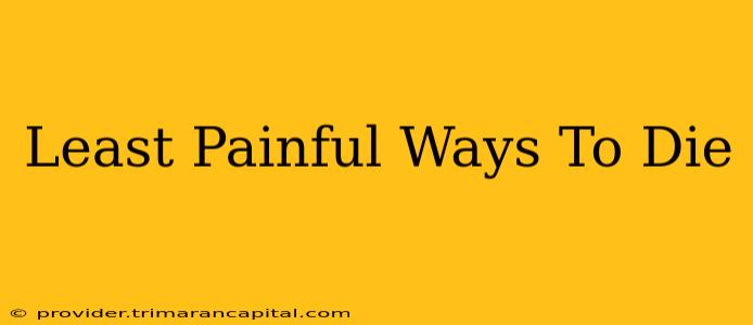 Least Painful Ways To Die